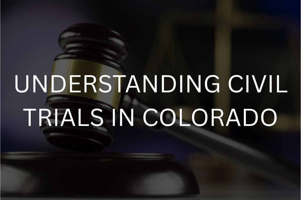 Understanding civil trials in colorado