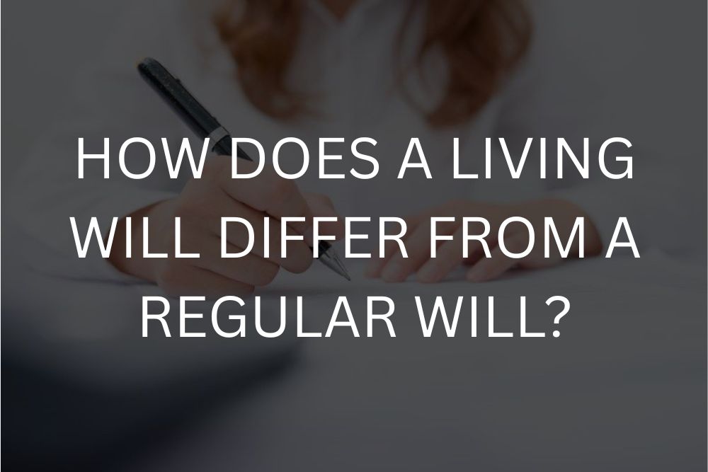 How does a living will differ from a regular will?