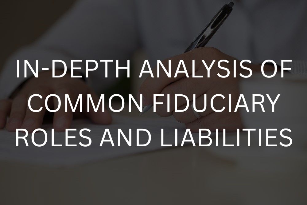 In-depth analysis of common fiduciary roles and liabilities